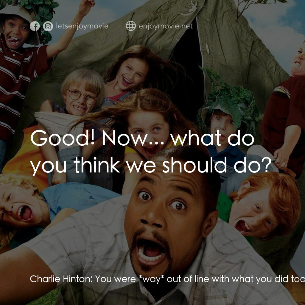 奶爸集中營電影對白：Charlie Hinton:  You were *way* out of line with what you did today. Now, if we d