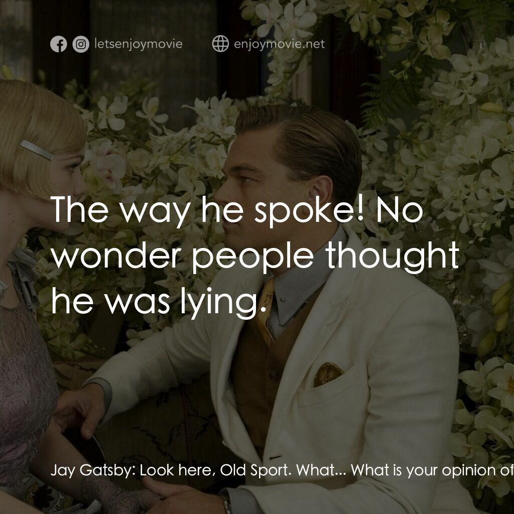 大亨小傳電影對白：Jay Gatsby:  Look here, Old Sport. What... What is your opinion of me, anyhow? Ni