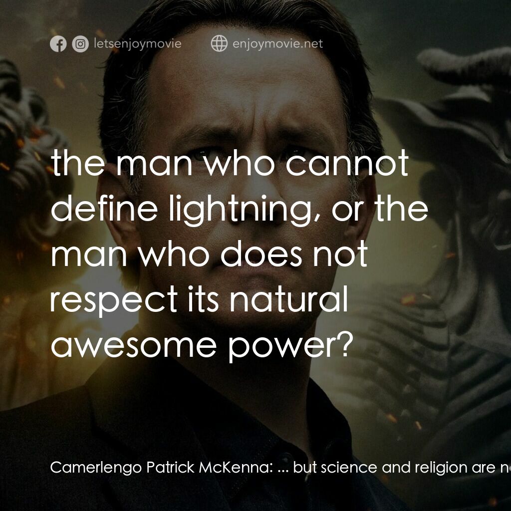 天使與魔鬼電影對白：Camerlengo Patrick McKenna:  ... but science and religion are not enemies! There 