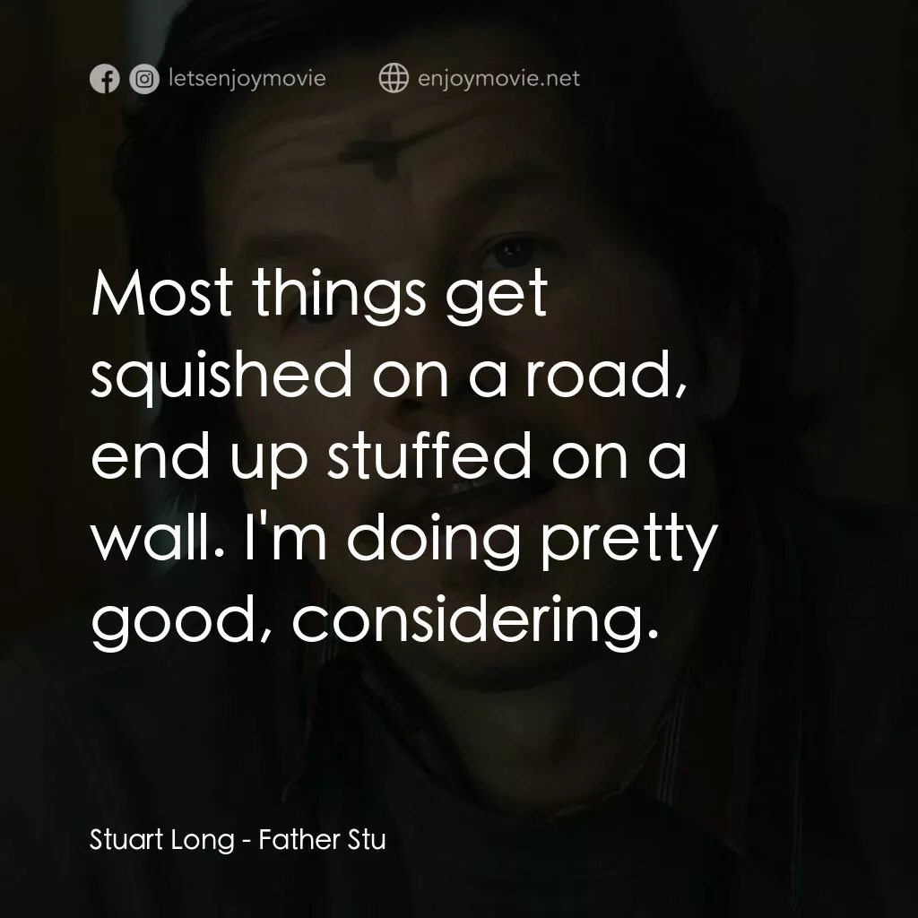 司徒神父電影對白：Stuart Long:  Most things get squished on a road, end up stuffed on a wall. I'm d