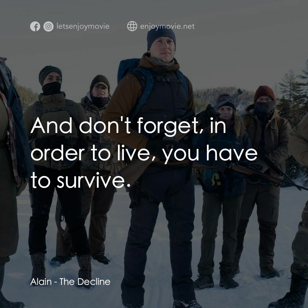 逃出求生營電影對白：Alain:  And don't forget, in order to live, you have to survive.