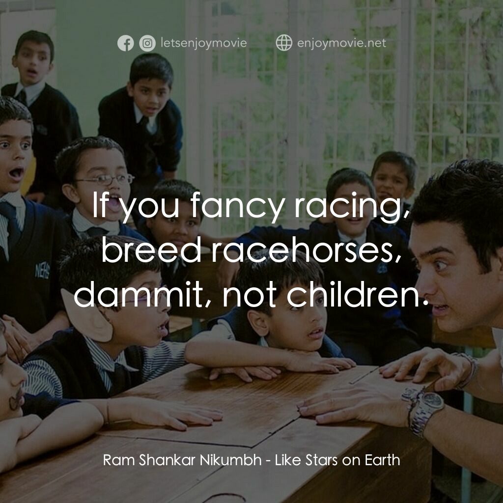心中的小星星電影對白：Ram Shankar Nikumbh:  lf you fancy racing, breed racehorses, dammit, not children