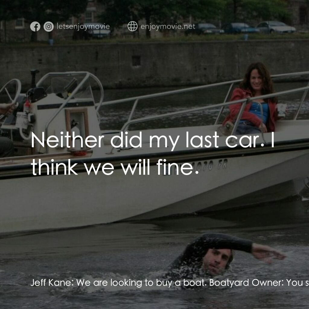 《逆流而行》經典台詞：Jeff Kane:  We are looking to buy a boat. Boatyard ...