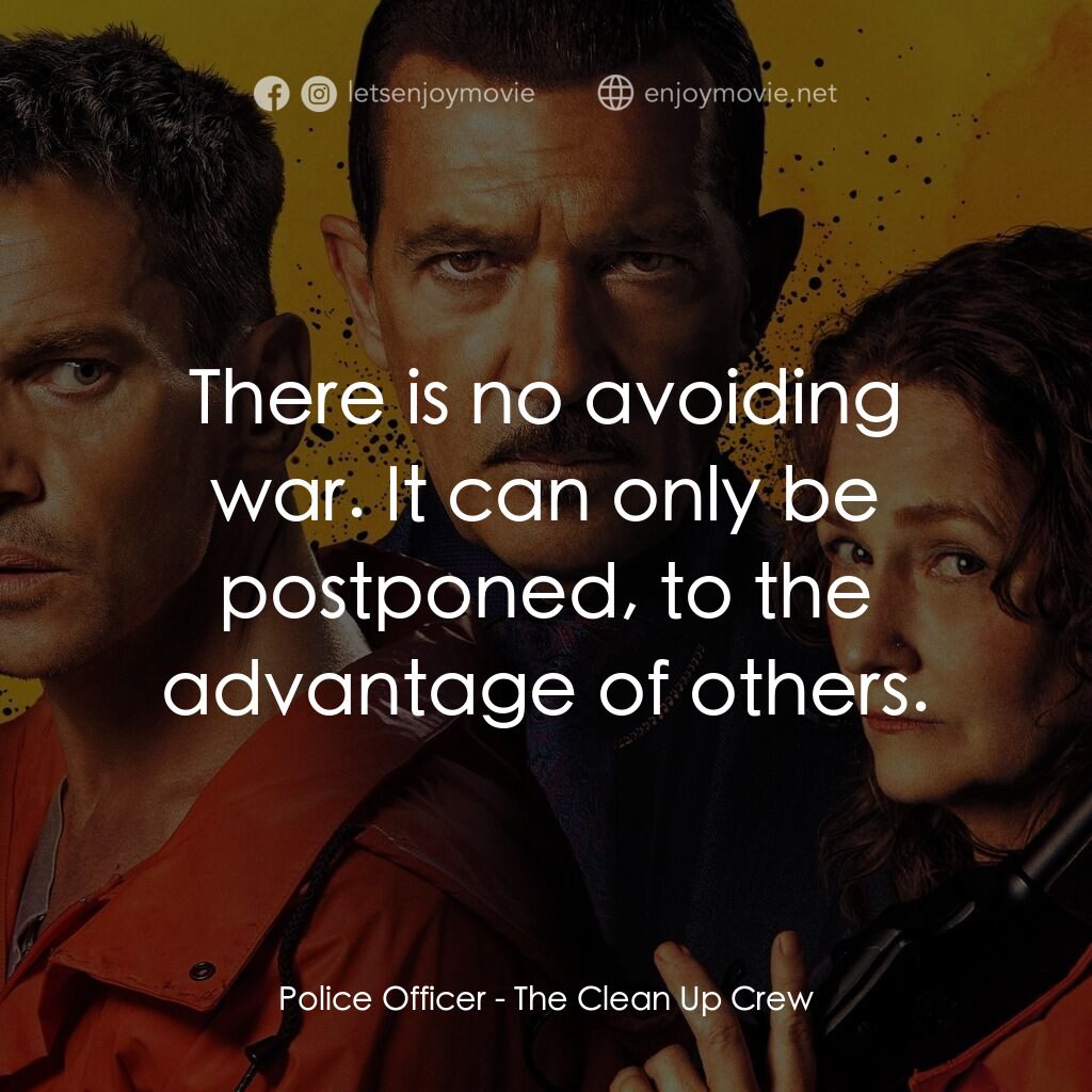 清場小隊電影對白：Police Officer:  There is no avoiding war. It can only be postponed, to the advan