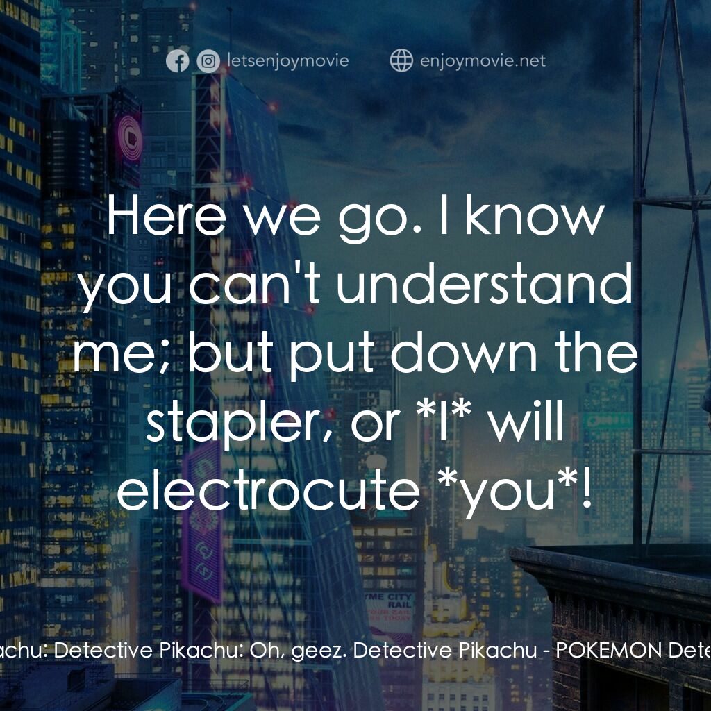 《POKÉMON 神探Pikachu》經典台詞：Detective Pikachu:  Detective Pikachu:  Oh, geez.  ...