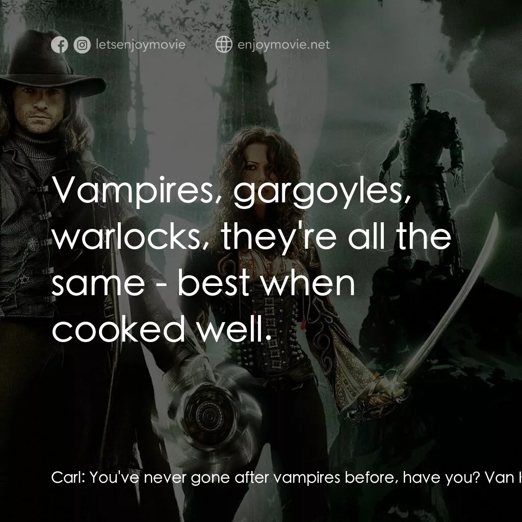 狙魔人電影對白：Carl:  You've never gone after vampires before, have you? Van Helsing:  Vampires,