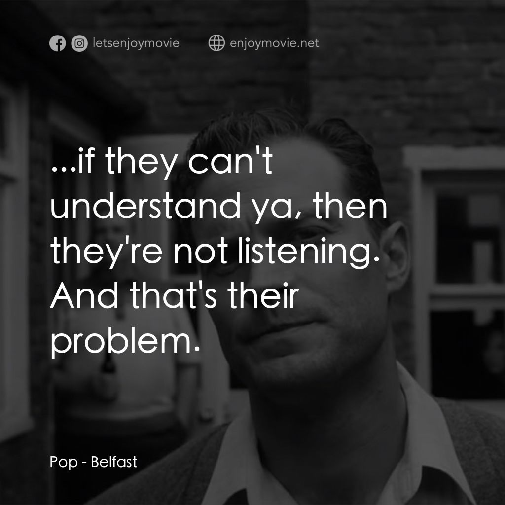 貝爾法斯特電影對白：Pop: ...if they can't understand ya, then they're not listening. And that's their