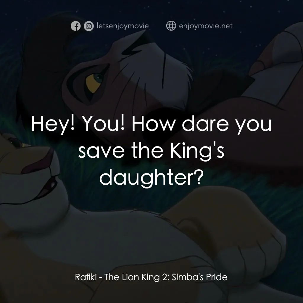 獅子王2：辛巴王國電影對白：Rafiki: Hey! You! How dare you save the King's daughter?
