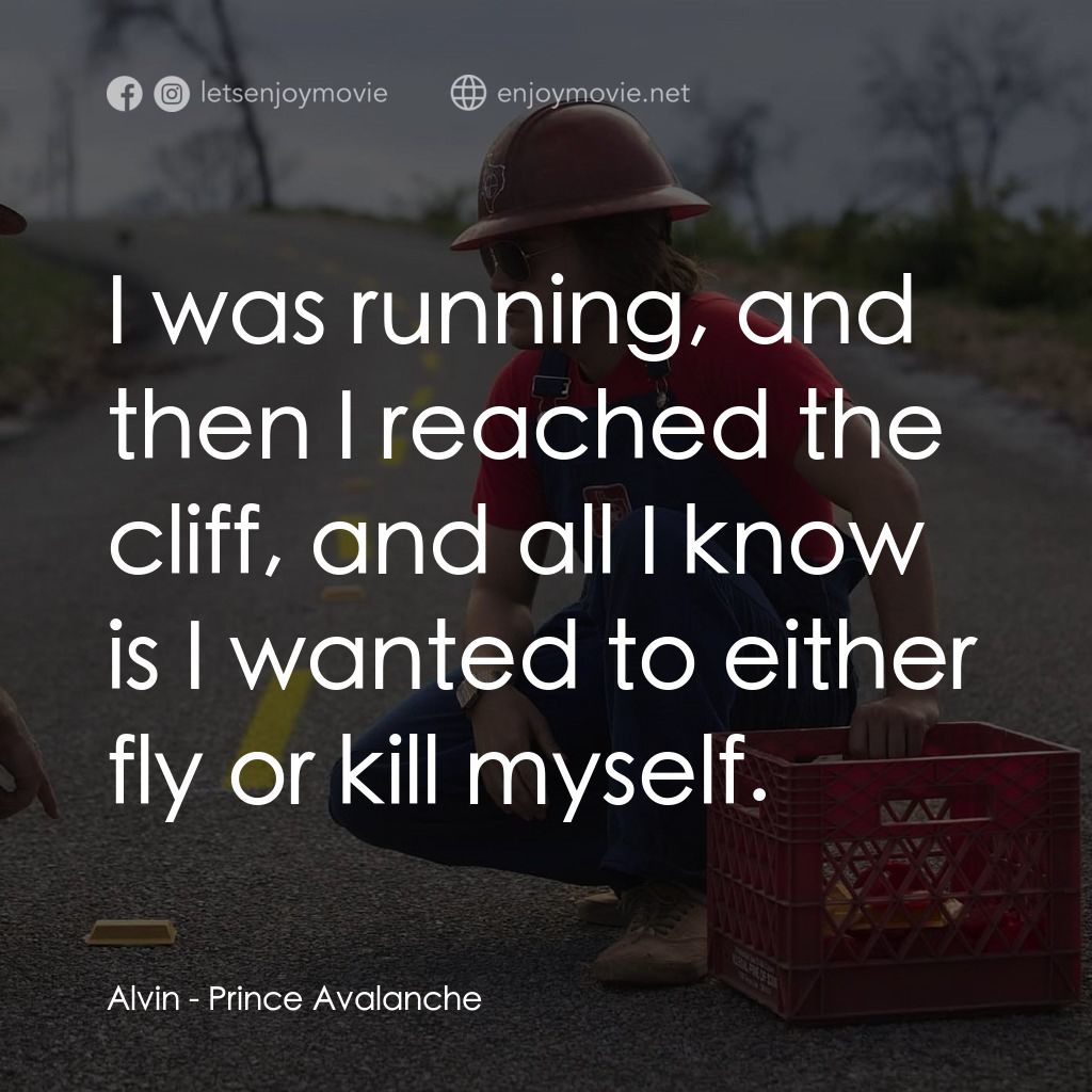 無路用之王電影對白：Alvin: I was running, and then I reached the cliff, and all I know is I wanted to