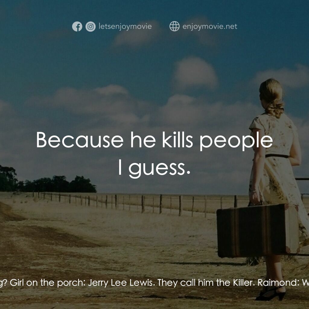 我的父親，羅穆盧斯電影對白：Raimond:  Excuse me, who was that singing? Girl on the porch:  Jerry Lee Lewis. T