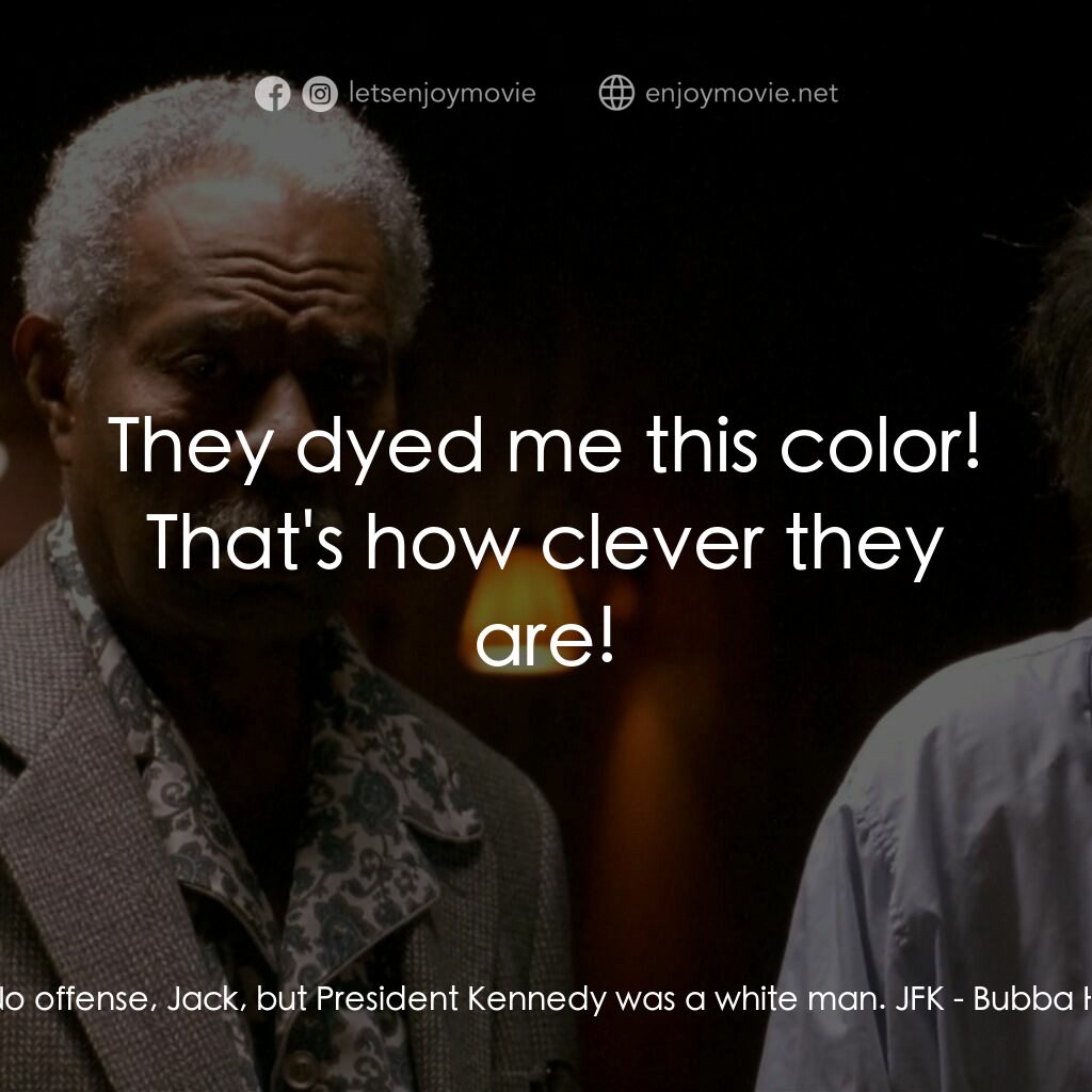 打鬼王電影對白：Elvis:  No offense, Jack, but President Kennedy was a white man. JFK:  They dyed 