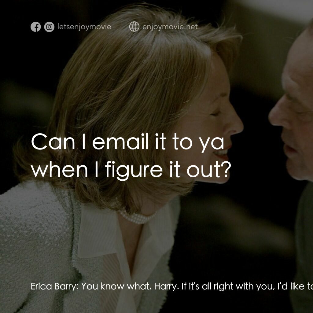 愛你在心眼難開電影對白：Erica Barry:  You know what, Harry. If it's all right with you, I'd like to be fr