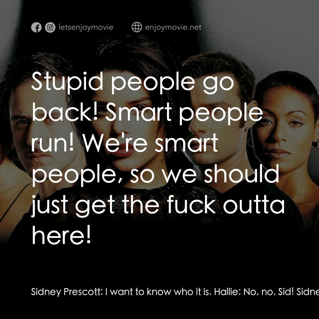 奪命狂呼2電影對白：Sidney Prescott:  I want to know who it is. Hallie:  No, no, Sid! Sidney Prescott