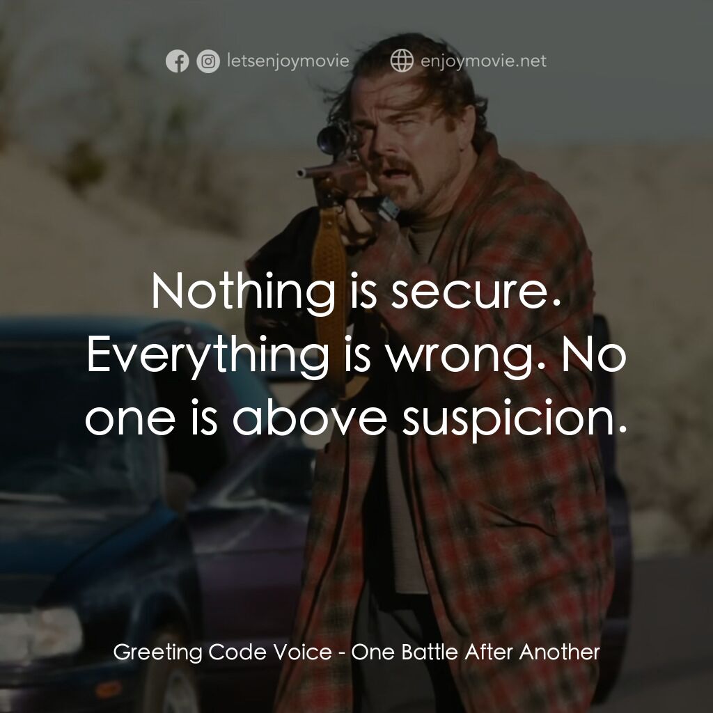一戰再戰電影對白：Greeting Code Voice:  Nothing is secure. Everything is wrong. No one is above sus