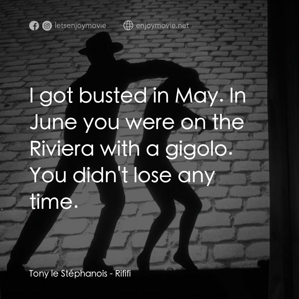 悍匪大決戰電影對白：Tony le Stéphanois:  I got busted in May. In June you were on the Riviera with a 