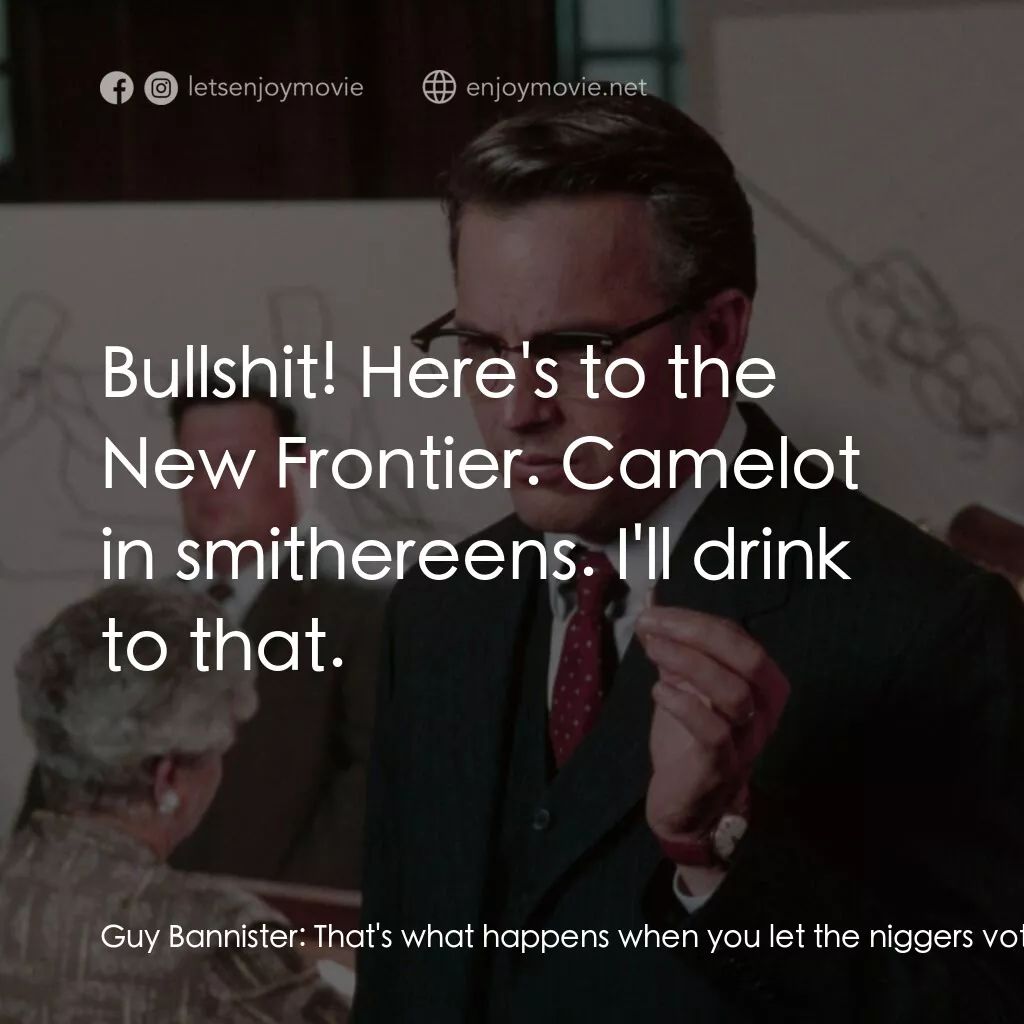 誰殺了甘迺迪電影對白：Guy Bannister:  That's what happens when you let the niggers vote. They get toget