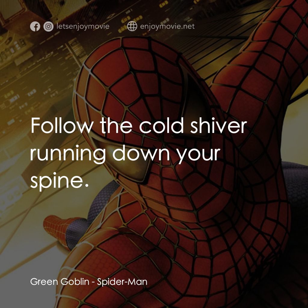 蜘蛛俠電影對白：Green Goblin: Follow the cold shiver running down your spine.