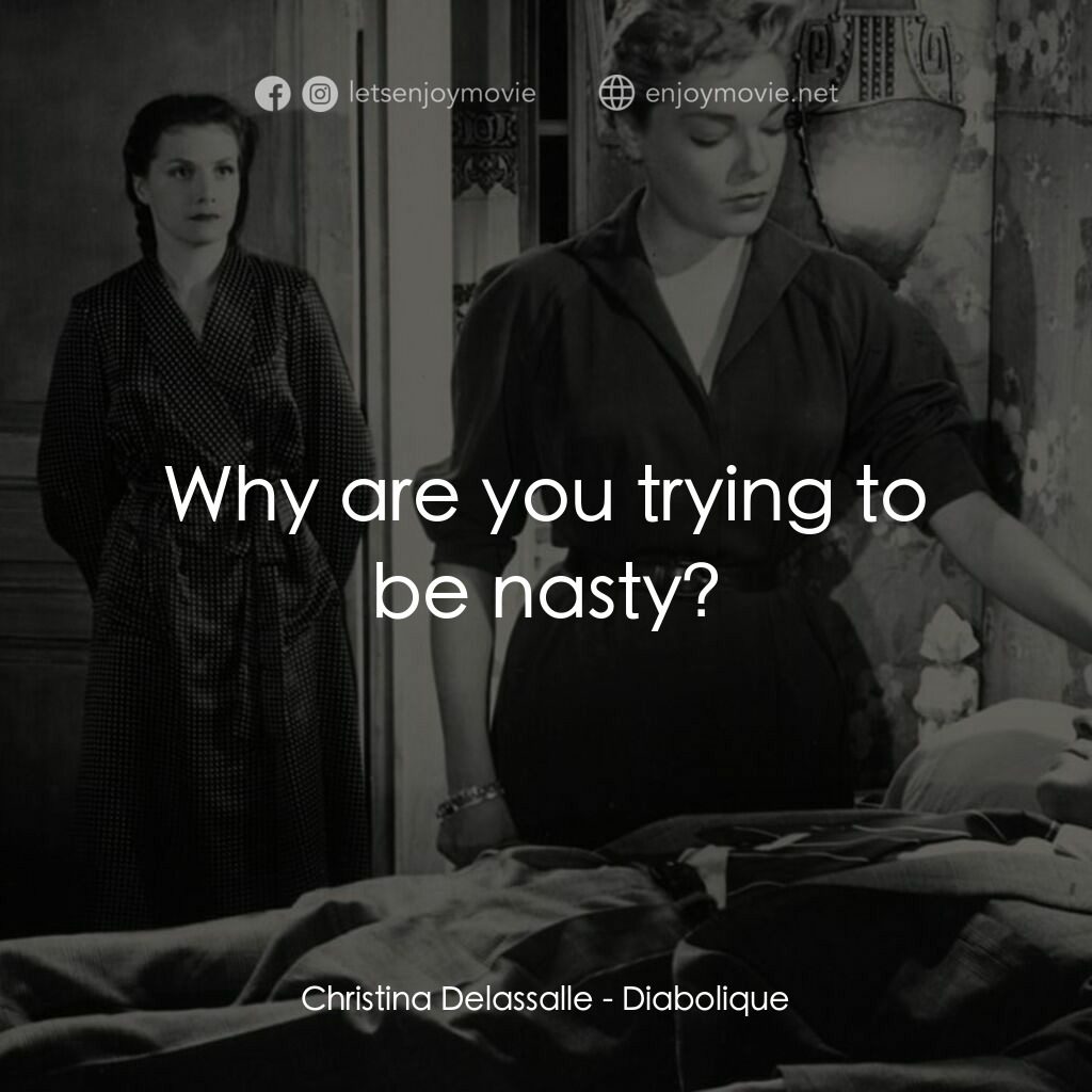 浴室情殺案電影對白：Christina Delassalle:  Why are you trying to be nasty?