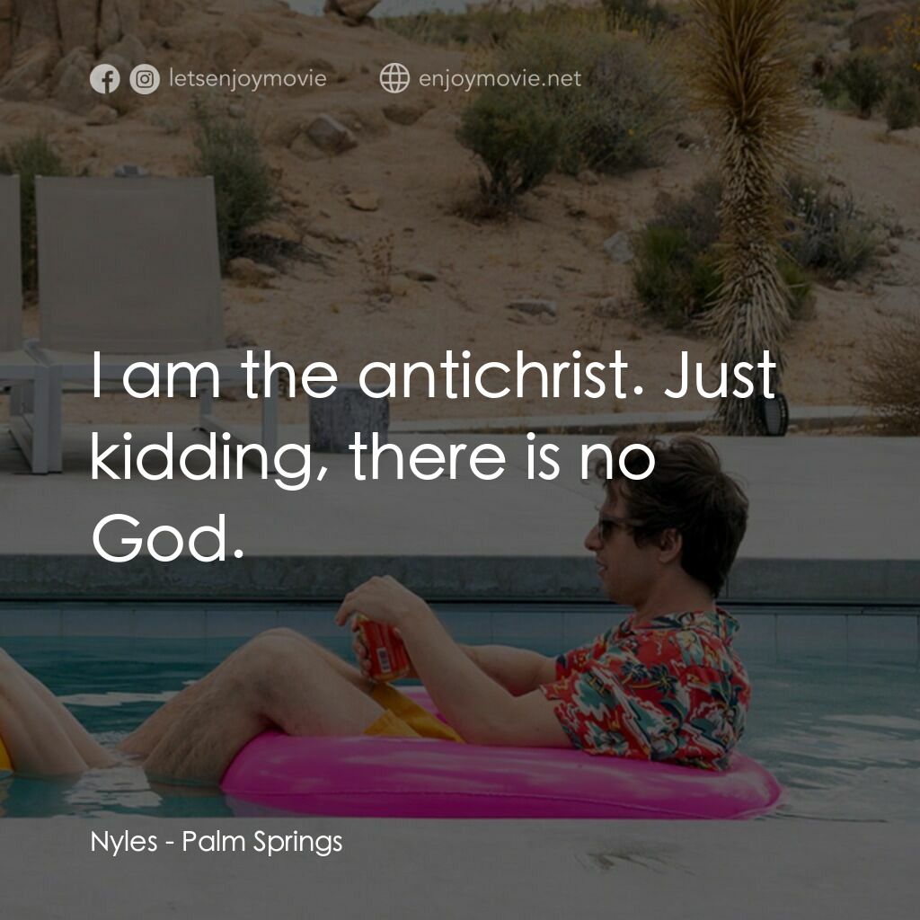 Palm Springs：戀愛假期無限LOOP電影對白：Nyles:  I am the antichrist. Just kidding, there is no God.