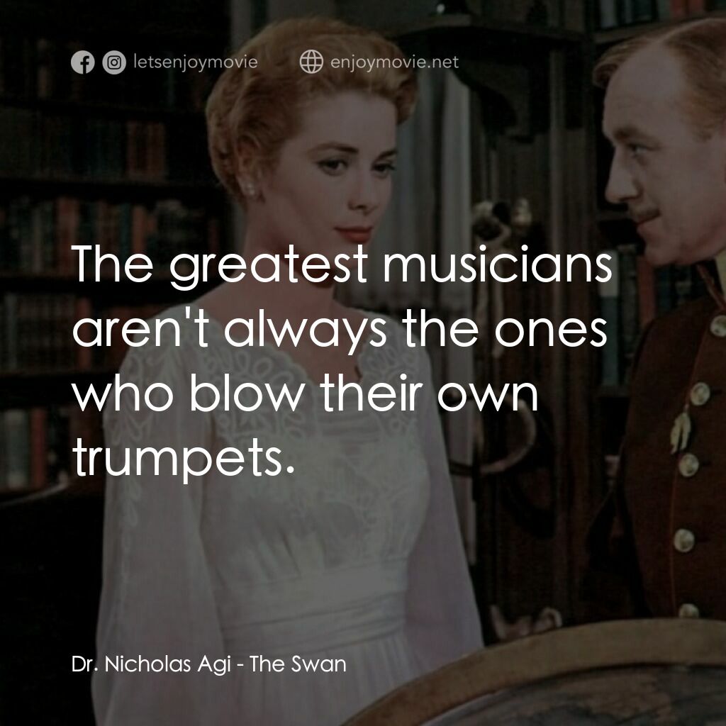 天鵝公主電影對白：Dr. Nicholas Agi:  The greatest musicians aren't always the ones who blow their o