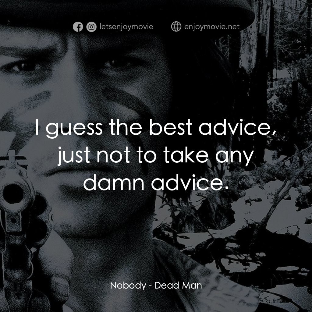 你看見死亡的顏色嗎？電影對白：Nobody: I guess the best advice, just not to take any damn advice.