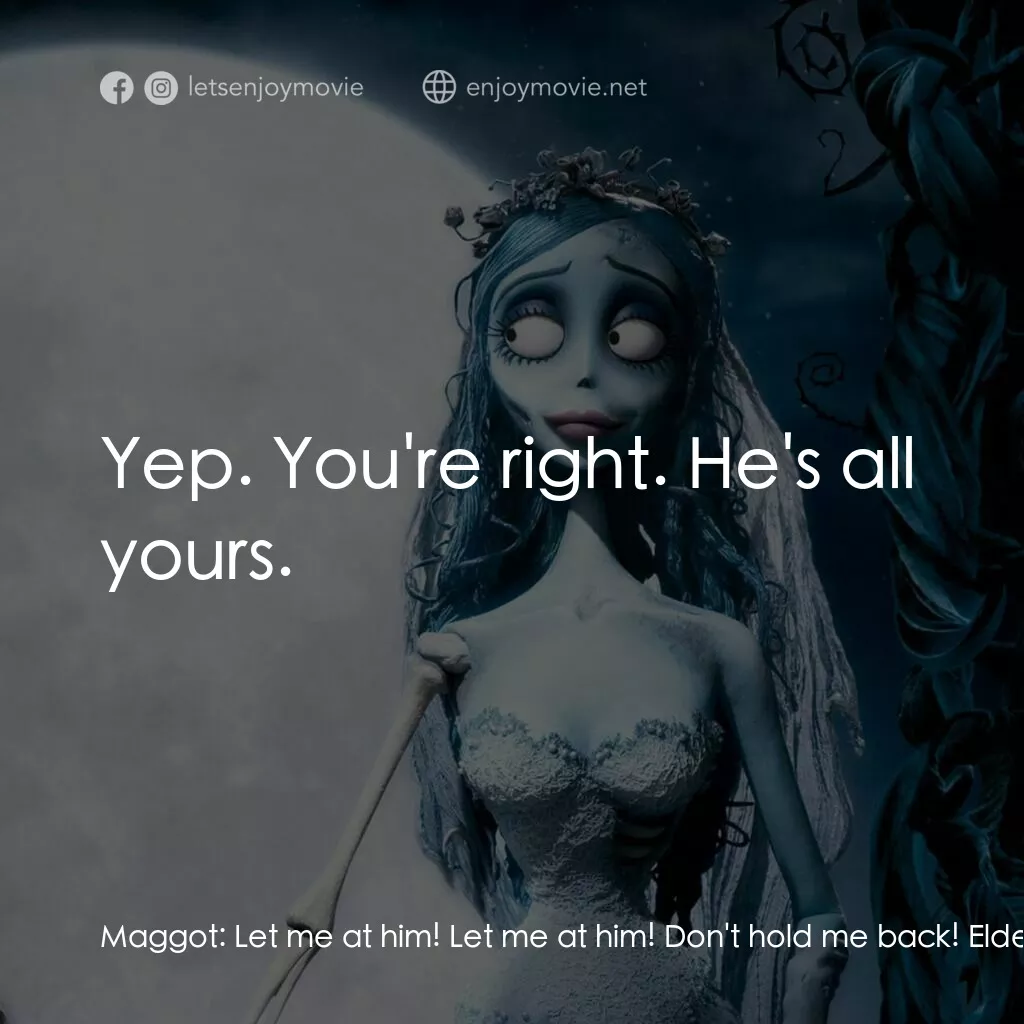 怪誕屍新娘電影對白：Maggot:  Let me at him! Let me at him! Don't hold me back! Elder Gutknecht:  Wait