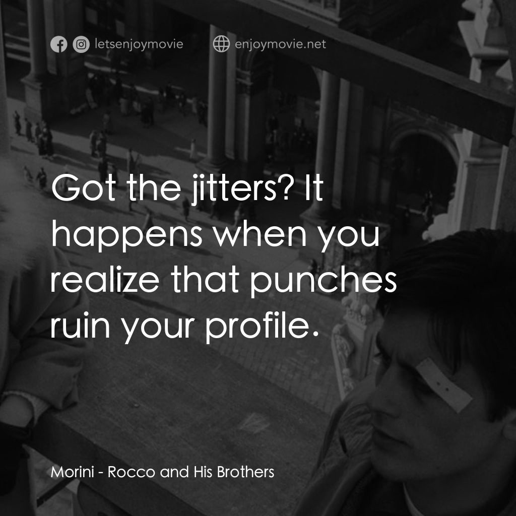 洛可兄弟電影對白：Morini: Got the jitters? It happens when you realize that punches ruin your profi