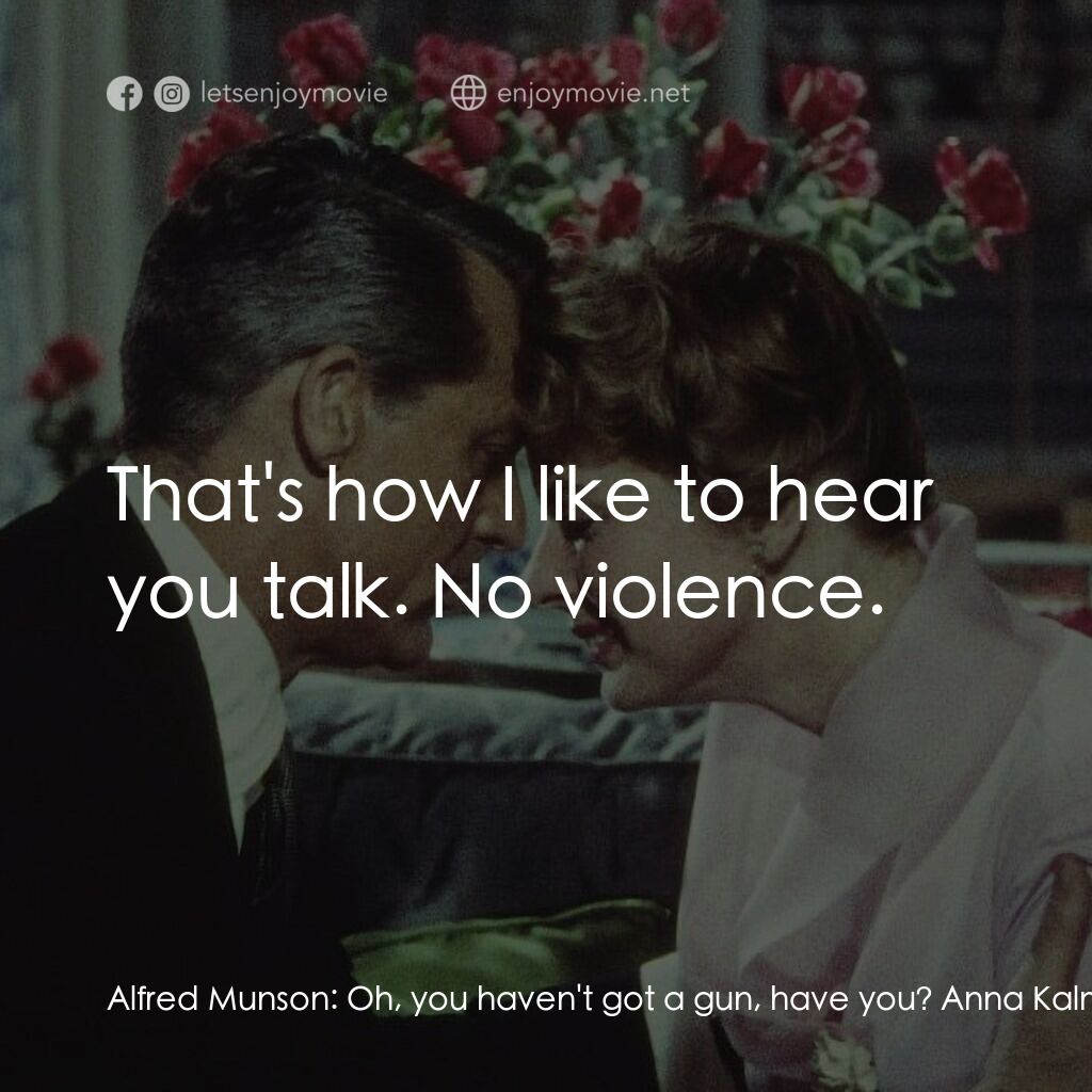 Indiscreet電影對白：Alfred Munson:  Oh, you haven't got a gun, have you? Anna Kalman:  Shooting is to