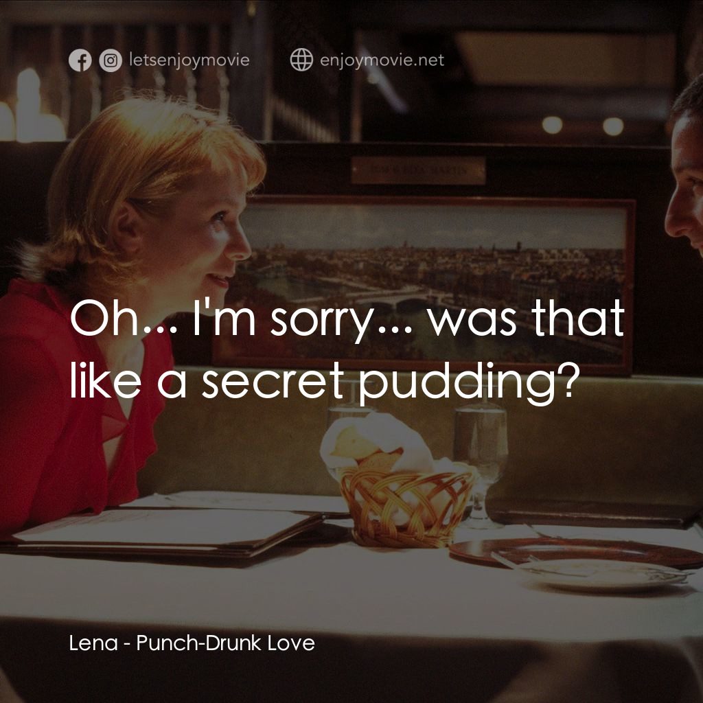 私戀失調電影對白：Lena: Oh... I'm sorry... was that like a secret pudding?