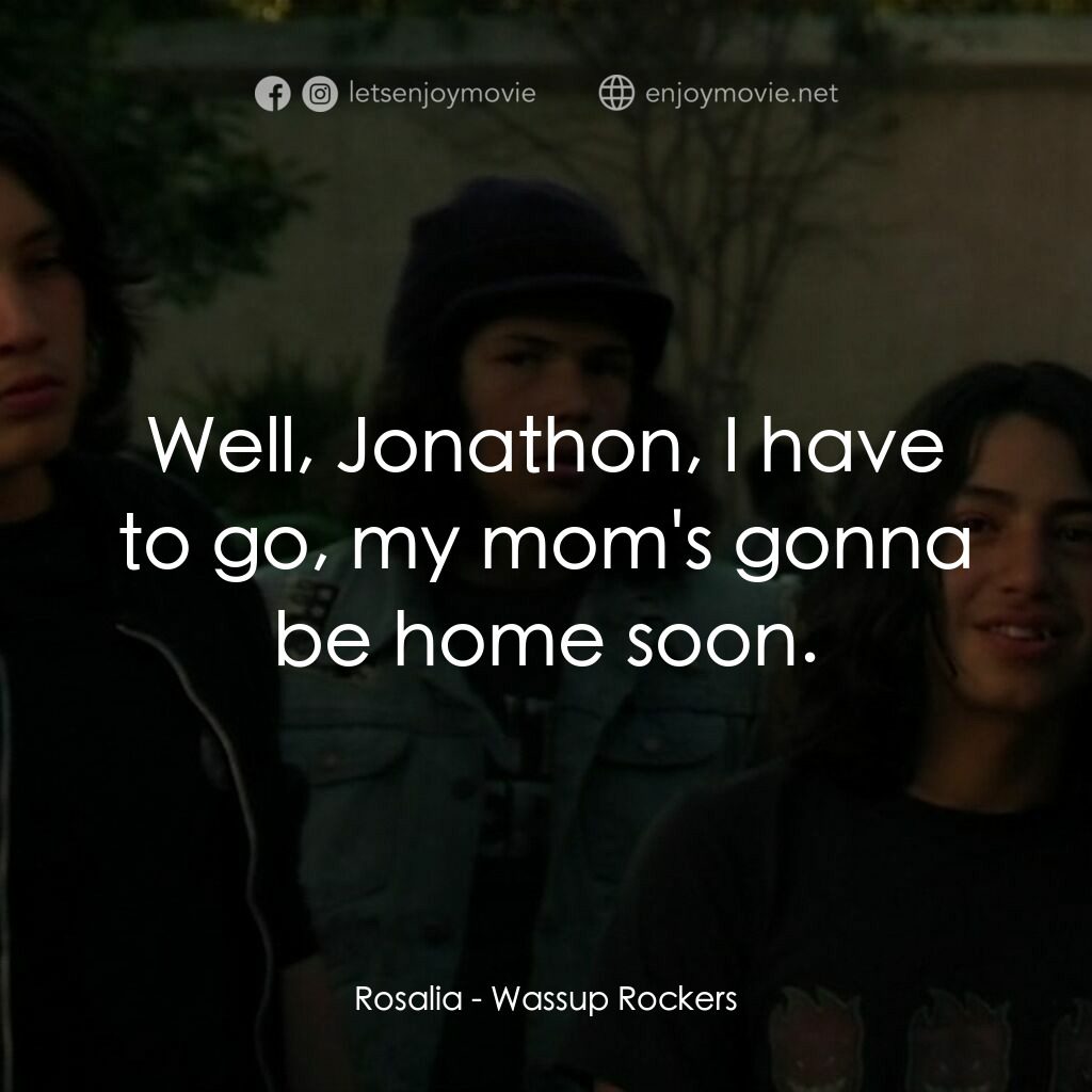 板仔玩轉電影對白：Rosalia:  Well, Jonathon, I have to go, my mom's gonna be home soon.
