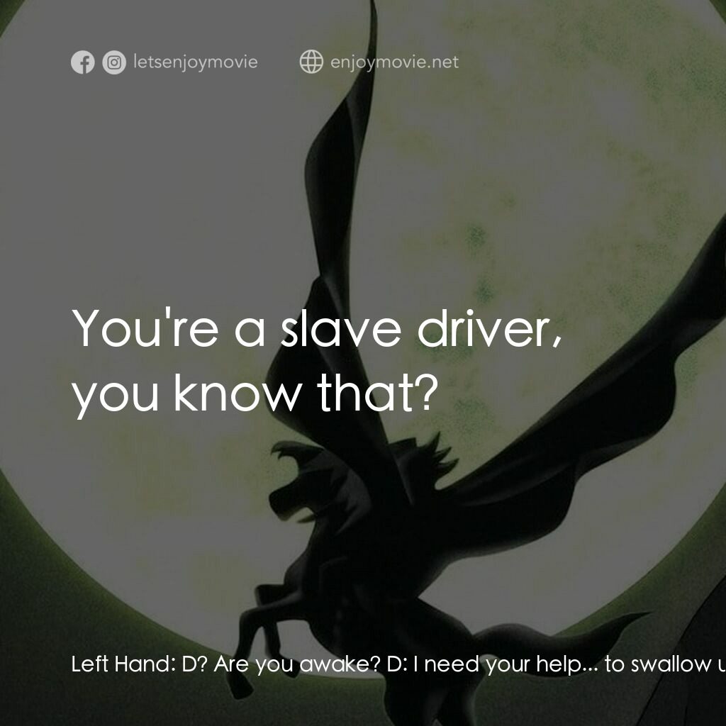 吸血鬼獵人D電影對白：Left Hand:  D? Are you awake? D:  I need your help... to swallow up this spell. L