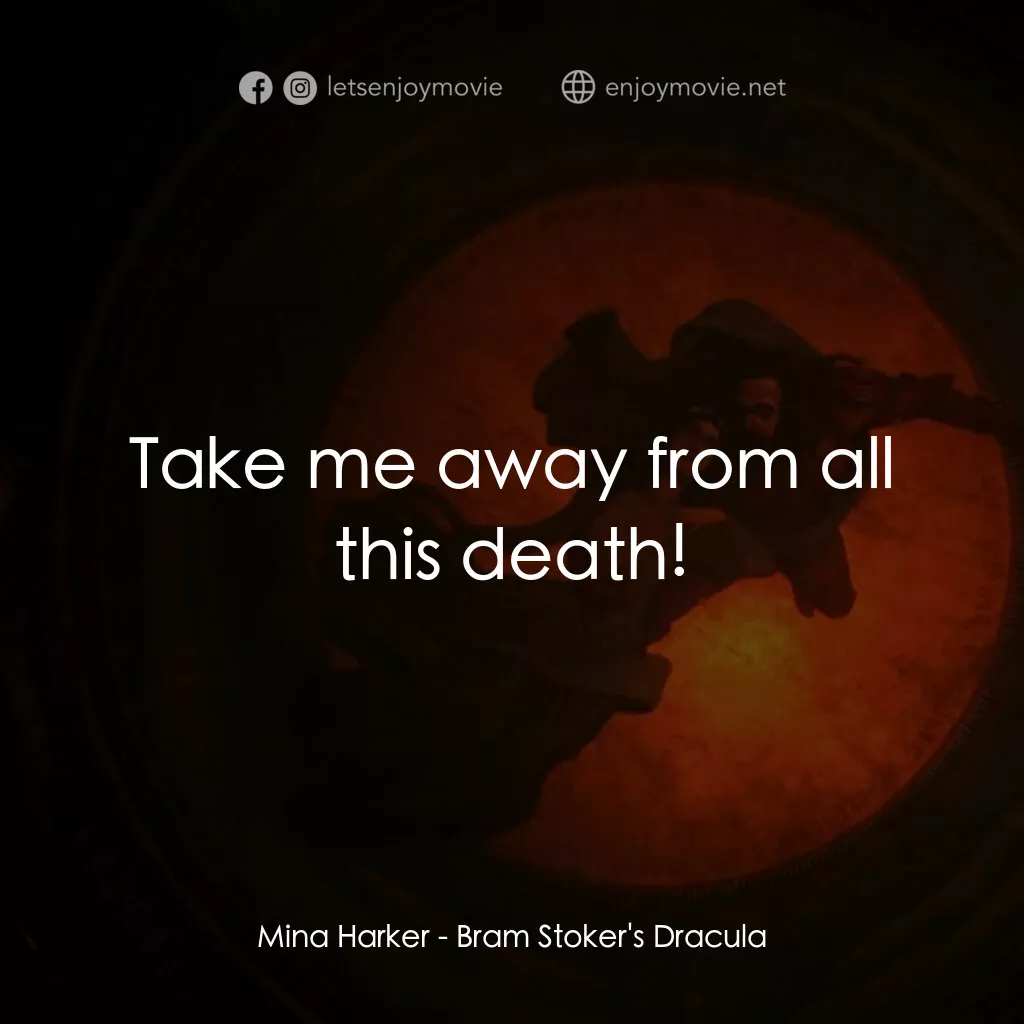 吸血鬼：真愛不死電影對白：Mina Harker:  Take me away from all this death!