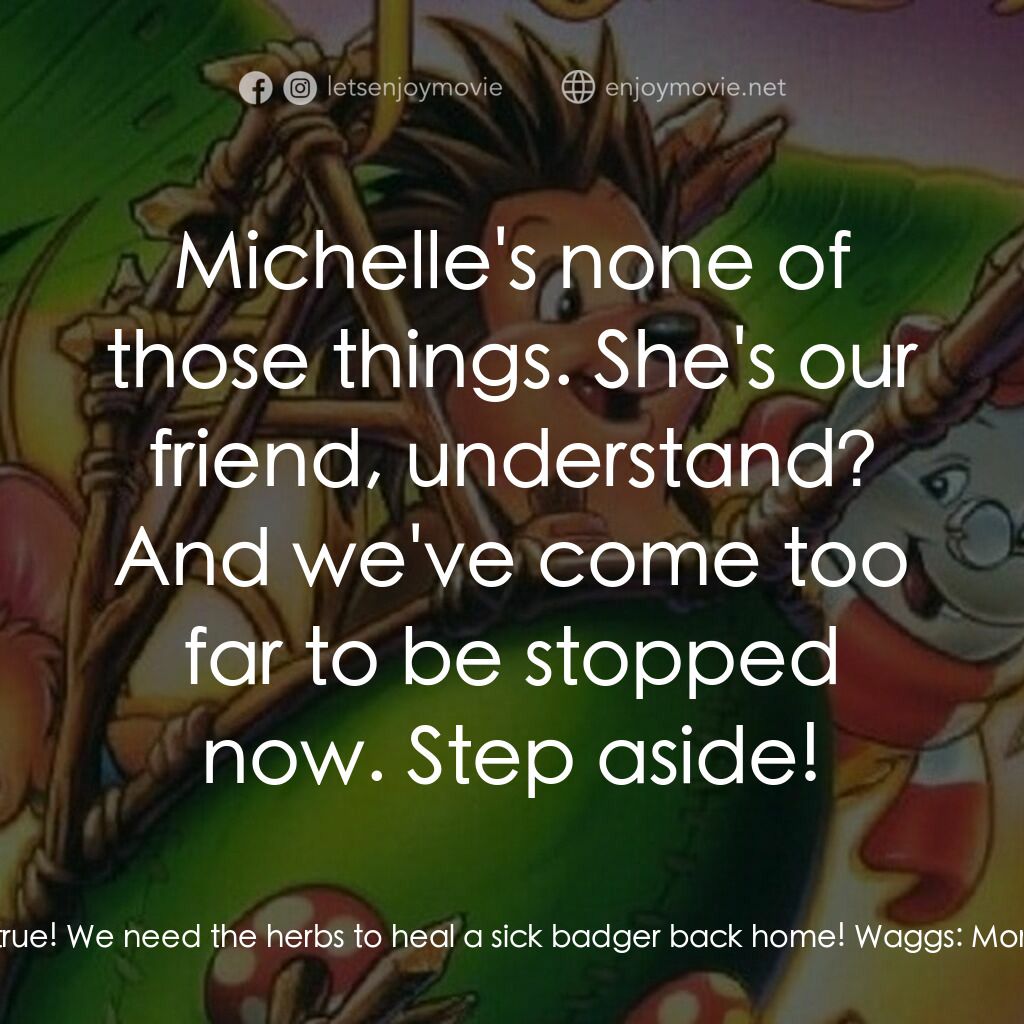 從前有座森林電影對白：Waggs:  Aha! NOW the truth comes out! They're just here to steal our food! Edgar: