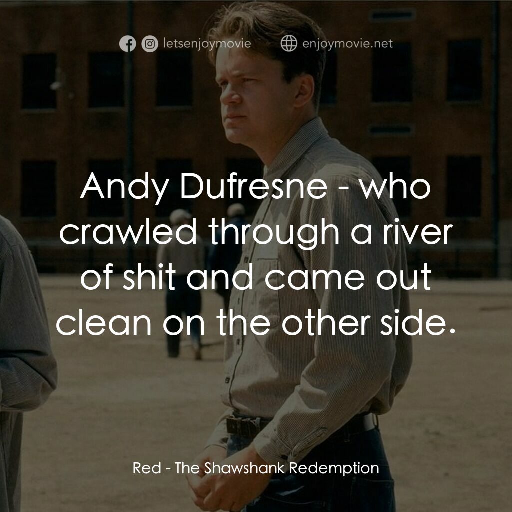 刺激 1995電影對白：Red:  Andy Dufresne - who crawled through a river of shit and came out clean on t