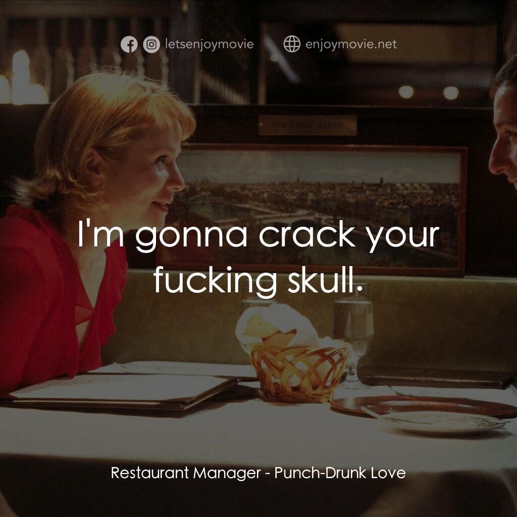 私戀失調電影對白：Restaurant Manager:  I'm gonna crack your fucking skull.