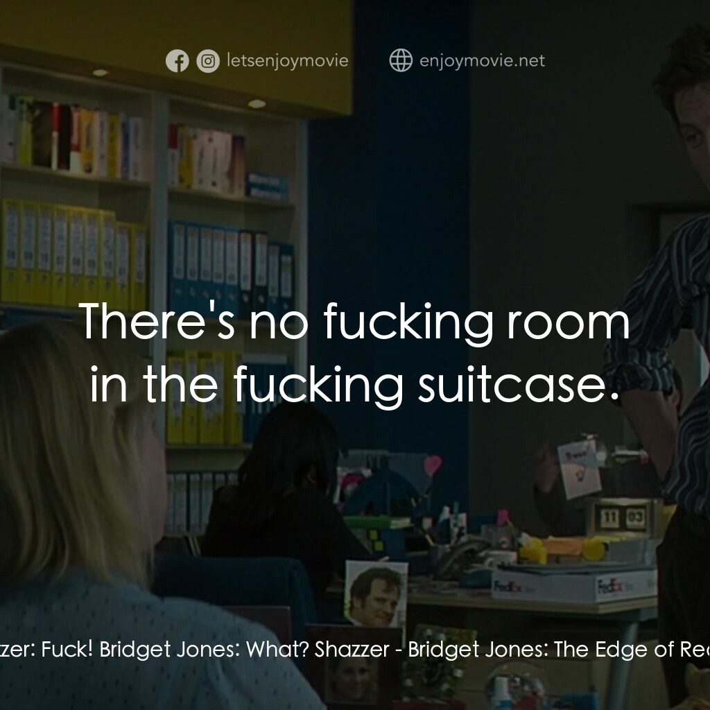 《BJ 單身日記：男人禍水》經典台詞：Shazzer:  Fuck! Bridget Jones:  What? Shazzer:  Th ...