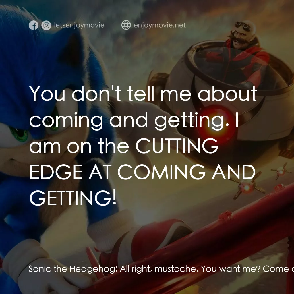 超音鼠大電影2電影對白：Sonic the Hedgehog:  All right, mustache. You want me? Come and get me! Dr. Robot