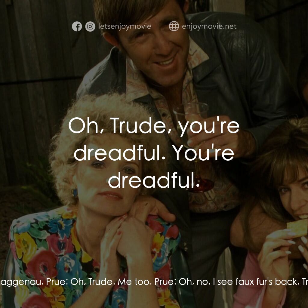 《Da Kath & Kim Code》經典台詞：Trude:  Now, Prue, I hate to talk work, but this m ...