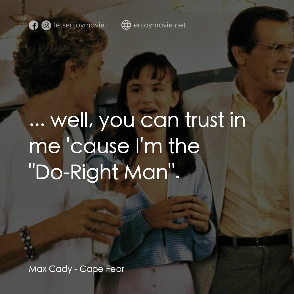 恐怖角電影對白：Max Cady:  ... well, you can trust in me 'cause I'm the 