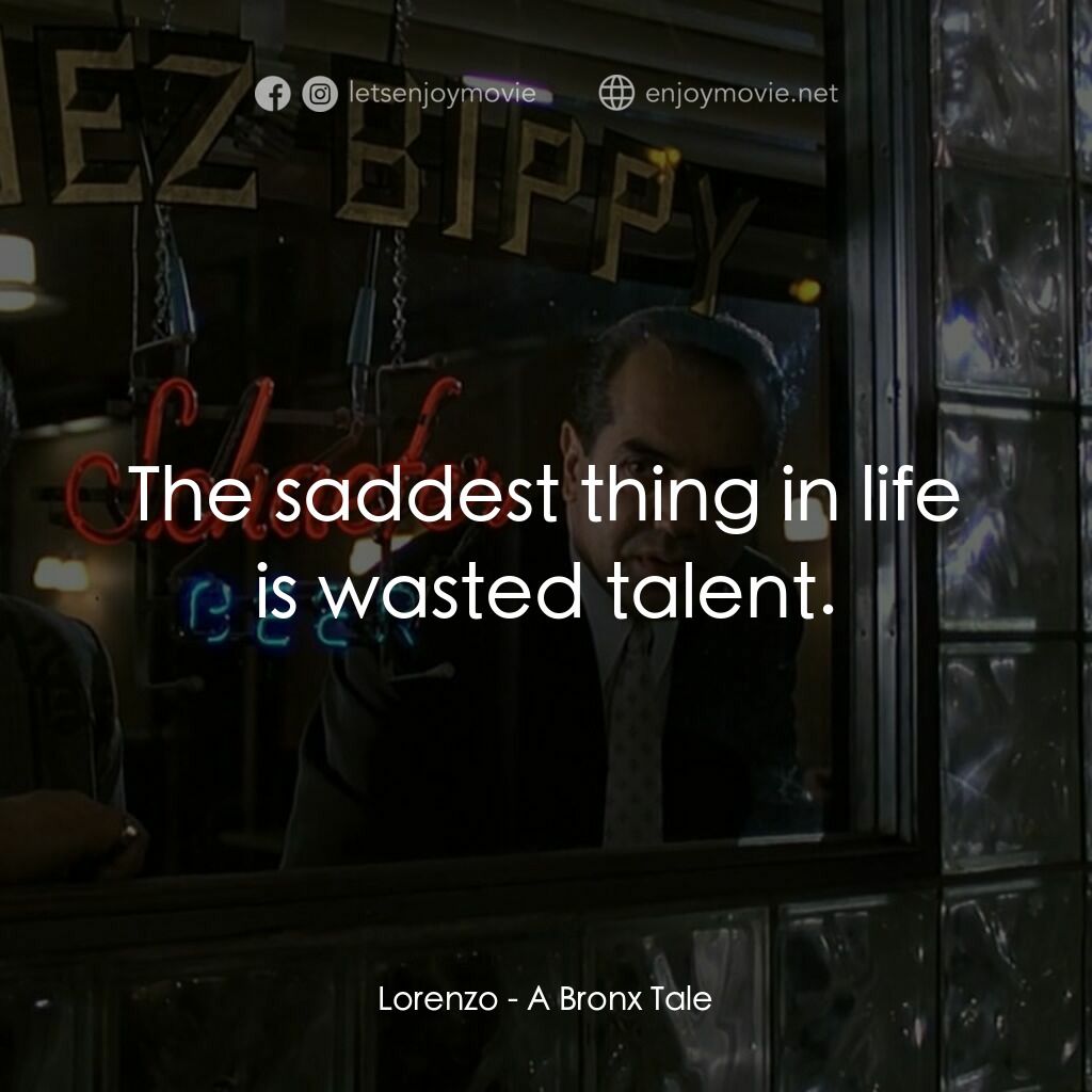 四海情深電影對白：Lorenzo:  The saddest thing in life is wasted talent.