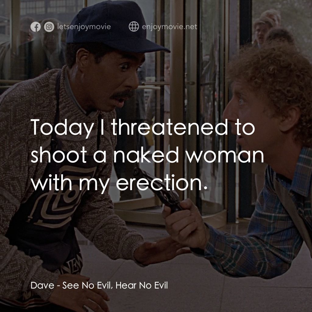 妙聽聞經典對白：Dave: Today I threatened to shoot a naked woman with my erection.