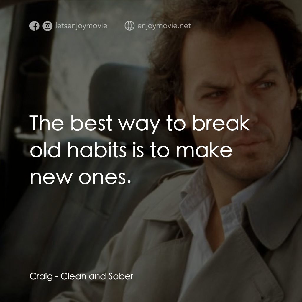 Clean and Sober經典對白：Craig: The best way to break old habits is to make new ones.