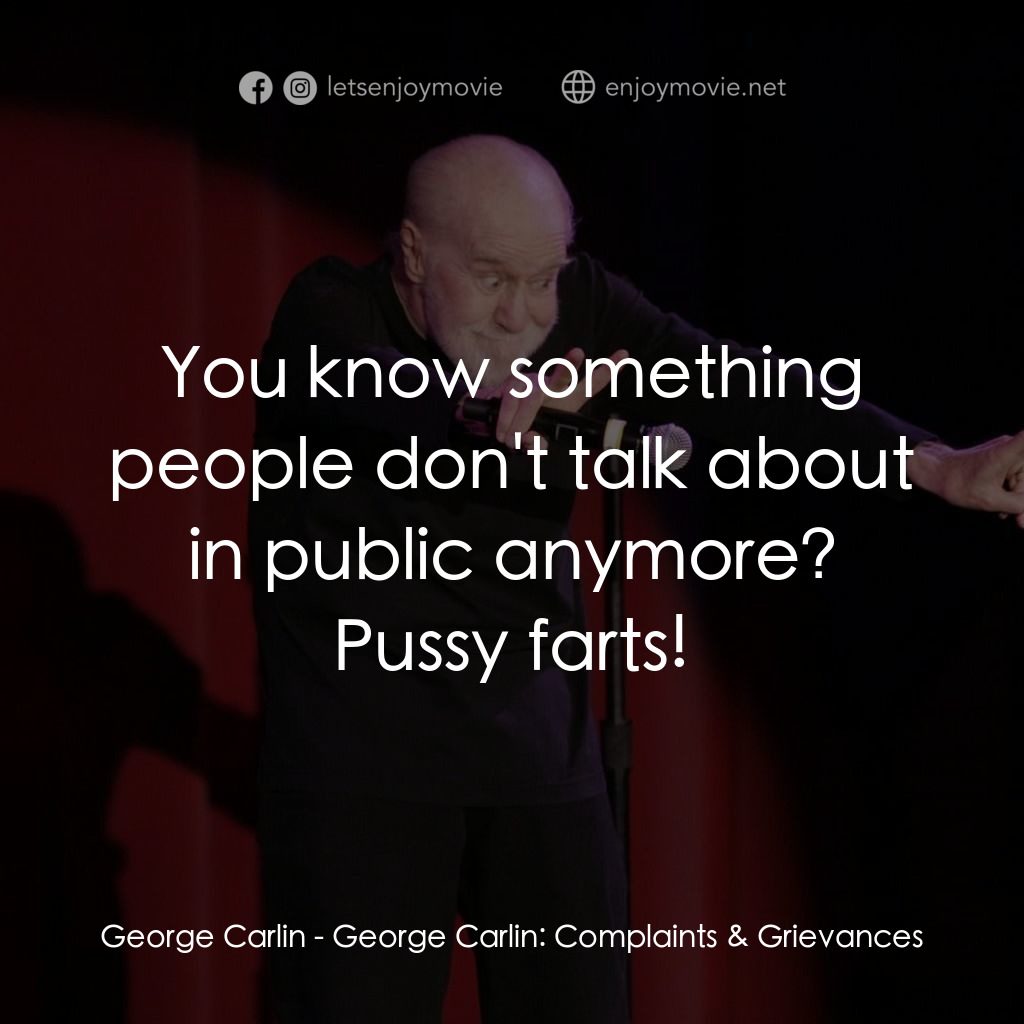 喬治·卡林：抱怨與牢騷電影對白：George Carlin: You know something people don't talk about in public anymore? Puss
