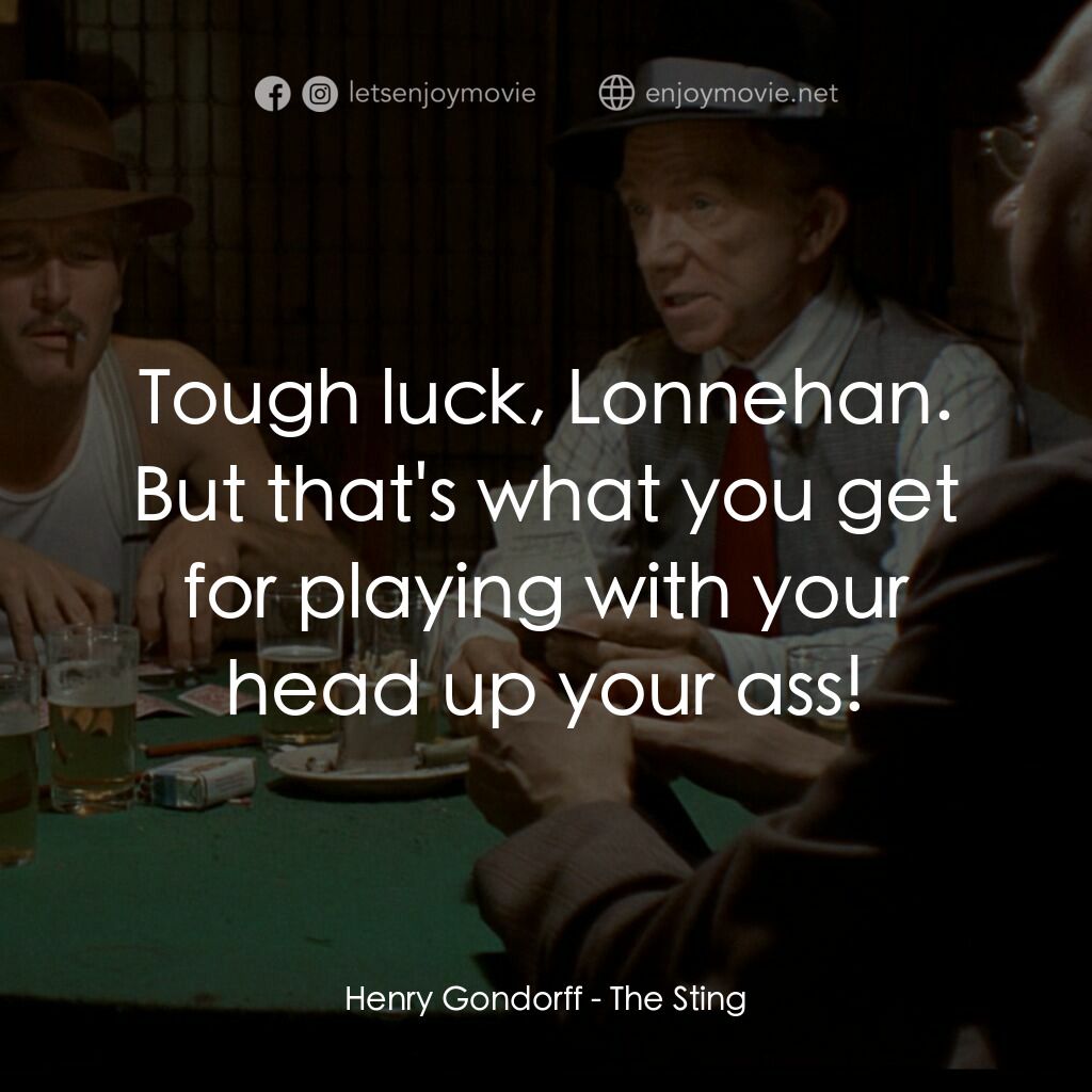 刺激電影對白：Henry Gondorff:  Tough luck, Lonnehan. But that's what you get for playing with y