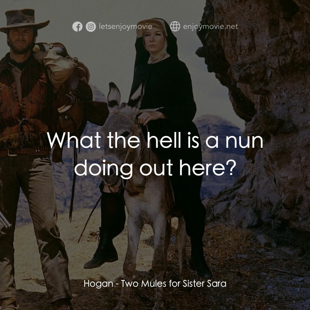 烈女鏢客電影對白：Hogan:  What the hell is a nun doing out here?