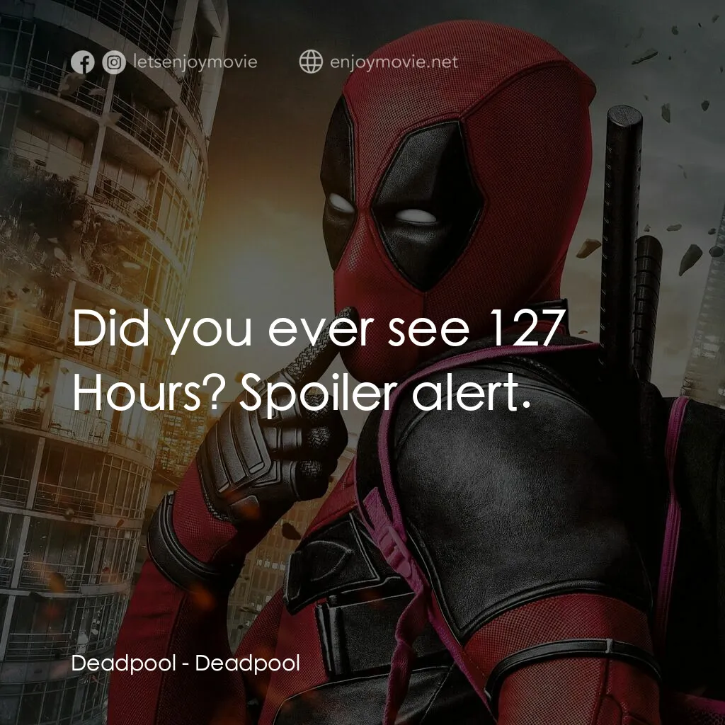 死侍：不死現身電影對白：Deadpool:  Did you ever see 127 Hours? Spoiler alert.