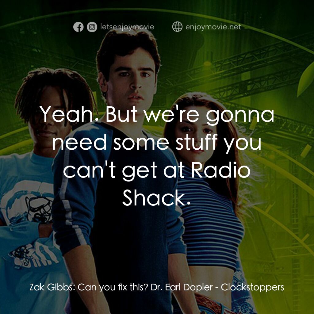 《時光駭客》經典台詞：Zak Gibbs:  Can you fix this? Dr. Earl Dopler:  Ye ...
