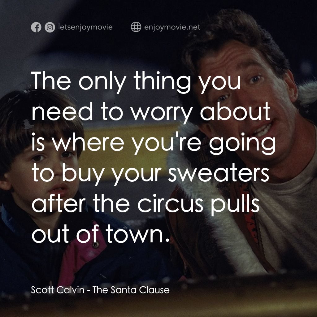 今個聖誕大件事電影對白：Scott Calvin: The only thing you need to worry about is where you're going to buy