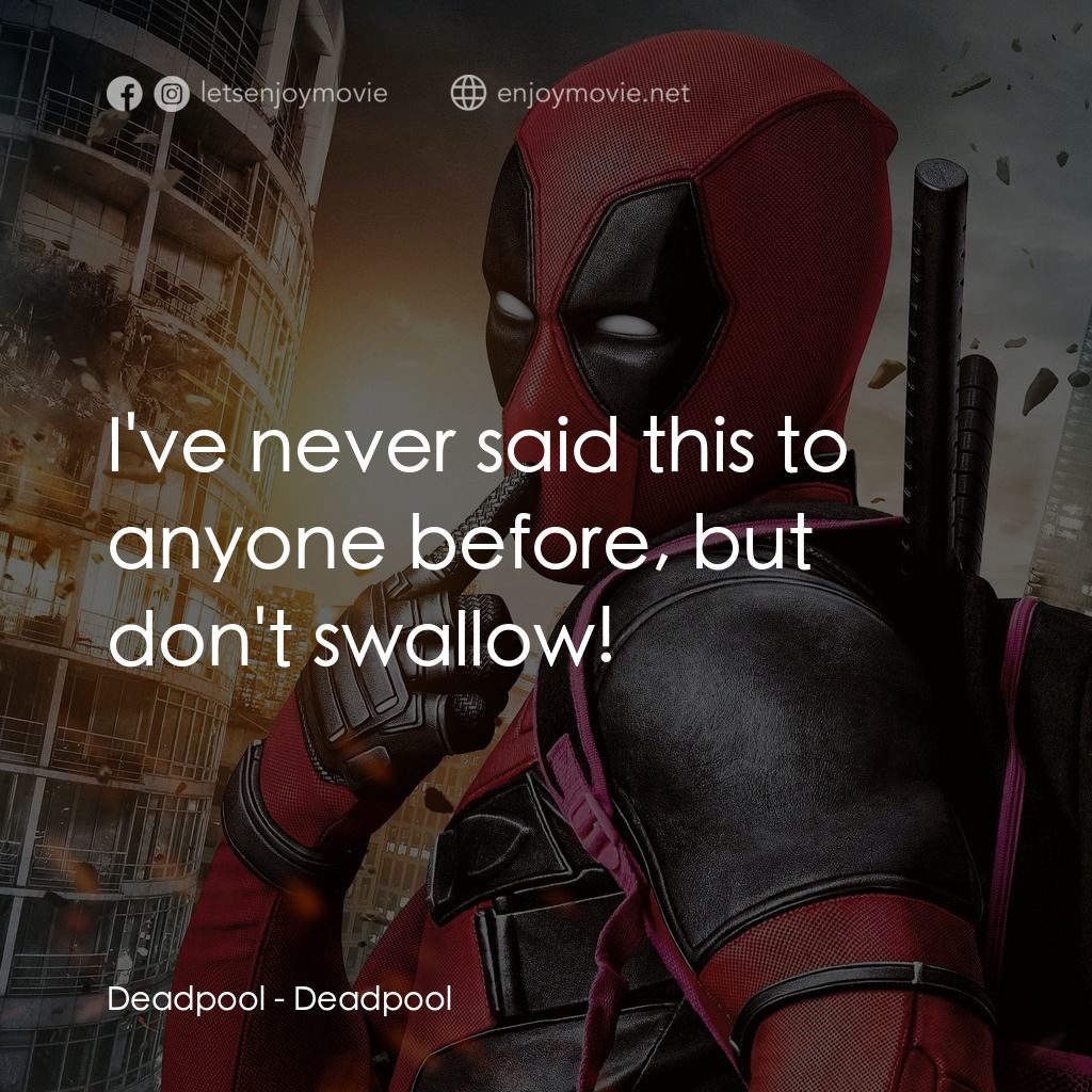 死侍：不死現身電影對白：Deadpool: I've never said this to anyone before, but don't swallow!
