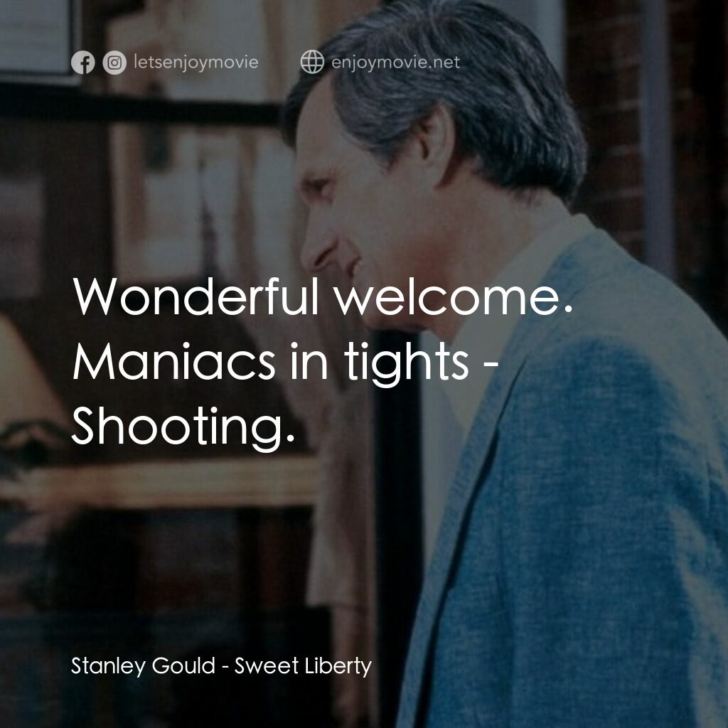 戲假情真電影對白：Stanley Gould:  Wonderful welcome. Maniacs in tights - Shooting.